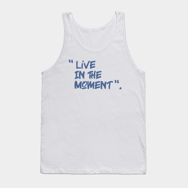 live in the moment Tank Top by creakraft